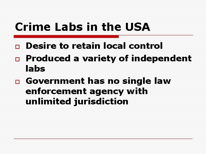 Crime Labs in the USA o o o Desire to retain local control Produced