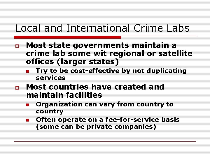 Local and International Crime Labs o Most state governments maintain a crime lab some