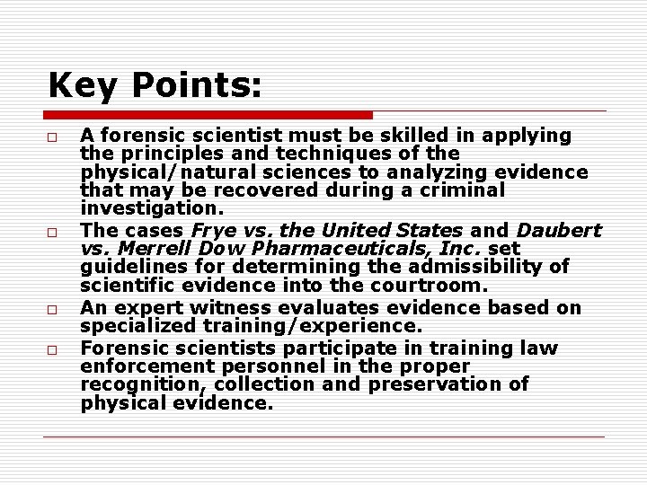 Key Points: o o A forensic scientist must be skilled in applying the principles