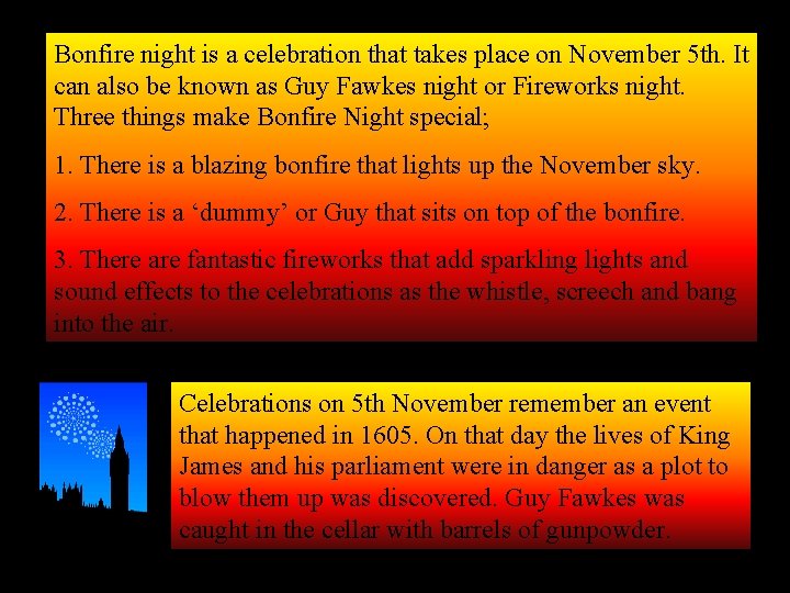 Bonfire night is a celebration that takes place on November 5 th. It can