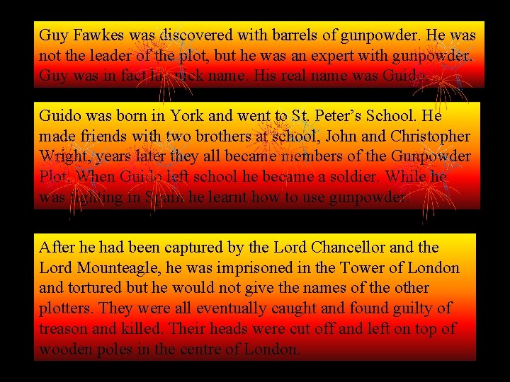 Guy Fawkes was discovered with barrels of gunpowder. He was not the leader of