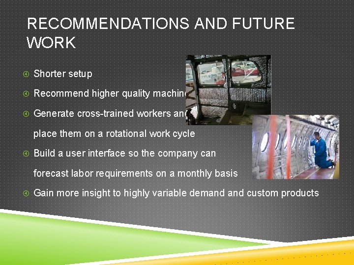 RECOMMENDATIONS AND FUTURE WORK Shorter setup Recommend higher quality machines Generate cross-trained workers and