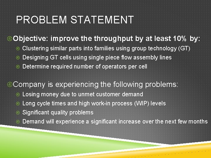 PROBLEM STATEMENT Objective: improve throughput by at least 10% by: Clustering similar parts into
