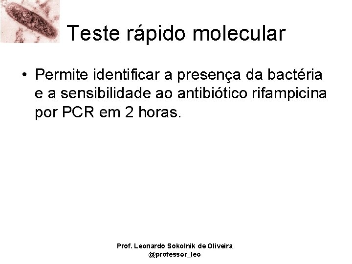 Teste rápido molecular • Permite identificar a presença da bactéria e a sensibilidade ao