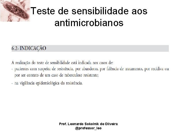 Teste de sensibilidade aos antimicrobianos Prof. Leonardo Sokolnik de Oliveira @professor_leo 