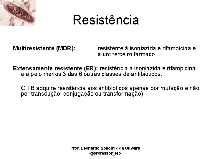 Resistência Multiresistente (MDR): resistente à isoniazida e rifampicina e a um terceiro fármaco Extensamente