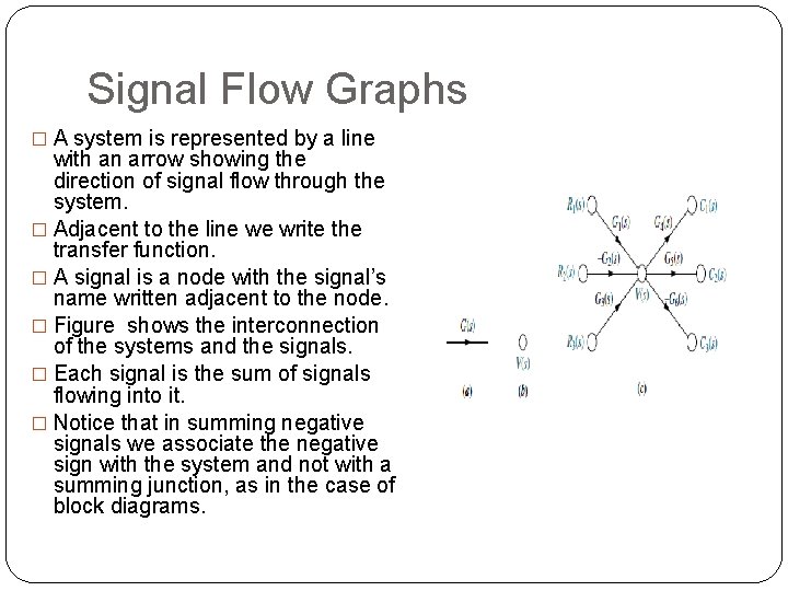 Signal Flow Graphs � A system is represented by a line with an arrow Signal Flow Graphs � A system is represented by a line with an arrow