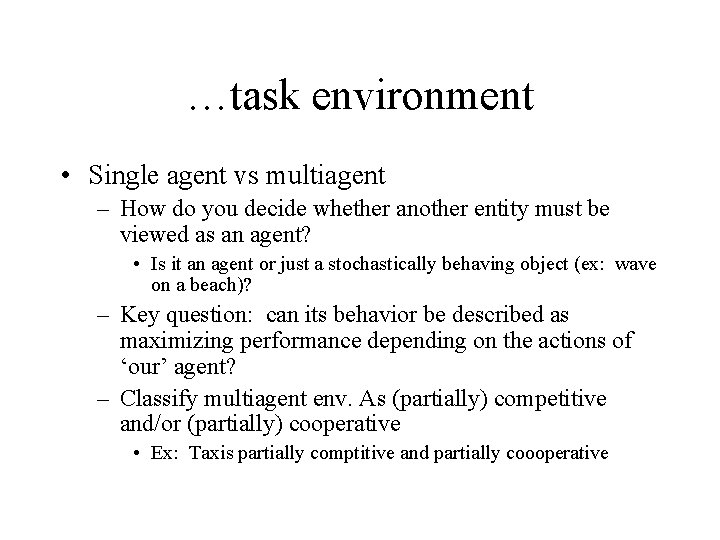 …task environment • Single agent vs multiagent – How do you decide whether another