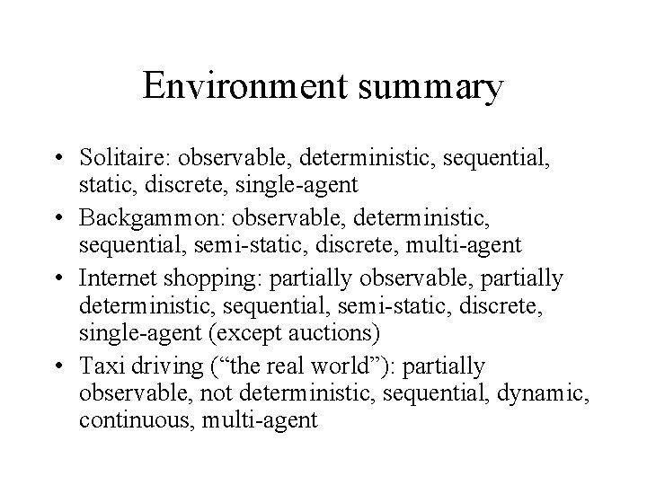 Environment summary • Solitaire: observable, deterministic, sequential, static, discrete, single-agent • Backgammon: observable, deterministic,