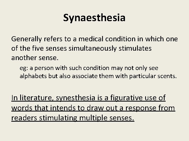 Synaesthesia Generally refers to a medical condition in which one of the five senses