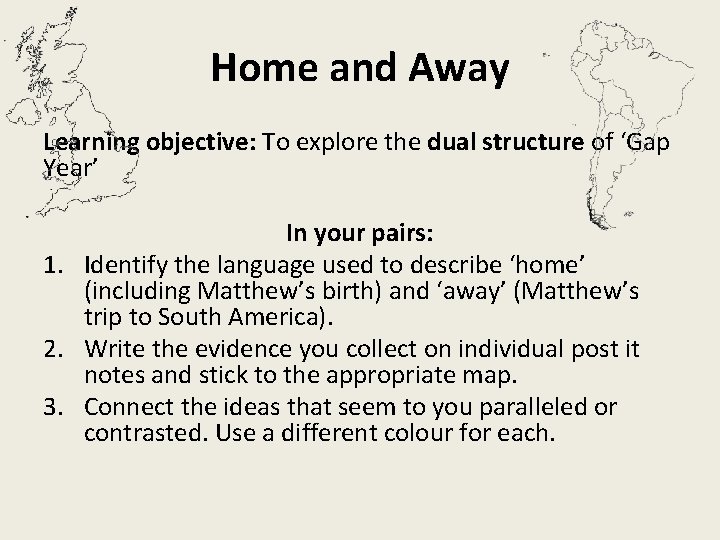 Home and Away Learning objective: To explore the dual structure of ‘Gap Year’ In