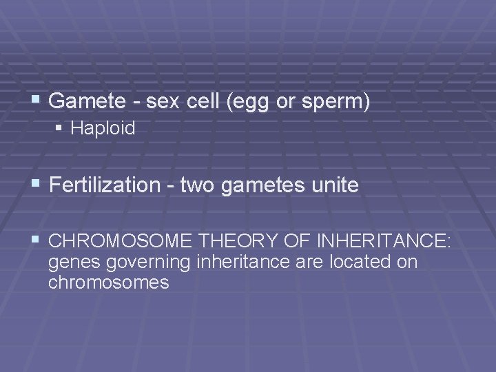 § Gamete - sex cell (egg or sperm) § Haploid § Fertilization - two