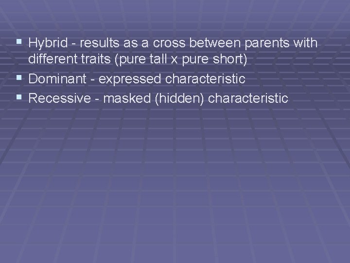 § Hybrid - results as a cross between parents with § § different traits