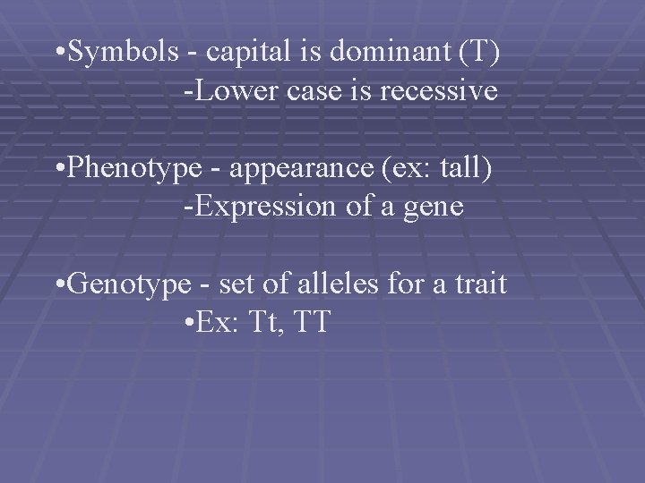  • Symbols - capital is dominant (T) -Lower case is recessive • Phenotype