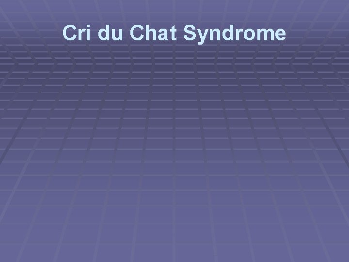 Cri du Chat Syndrome 