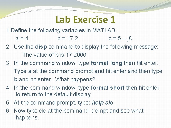 Lab Exercise 1 1. Define the following variables in MATLAB: a=4 b = 17. Lab Exercise 1 1. Define the following variables in MATLAB: a=4 b = 17.
