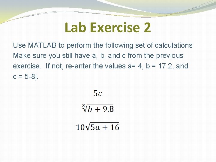 Lab Exercise 2 Use MATLAB to perform the following set of calculations Make sure Lab Exercise 2 Use MATLAB to perform the following set of calculations Make sure
