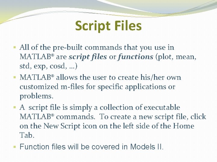 Script Files § All of the pre-built commands that you use in MATLAB® are Script Files § All of the pre-built commands that you use in MATLAB® are
