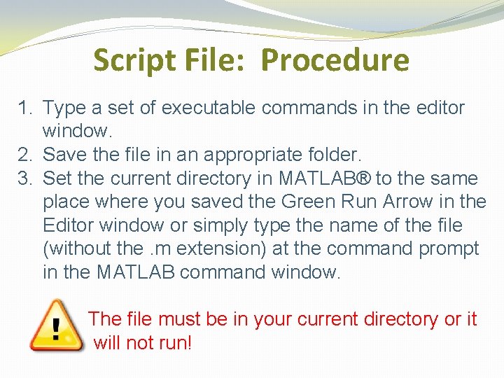 Script File: Procedure 1. Type a set of executable commands in the editor window. Script File: Procedure 1. Type a set of executable commands in the editor window.