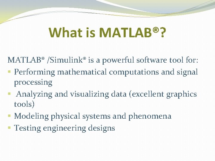 What is MATLAB®? MATLAB® /Simulink® is a powerful software tool for: § Performing mathematical What is MATLAB®? MATLAB® /Simulink® is a powerful software tool for: § Performing mathematical