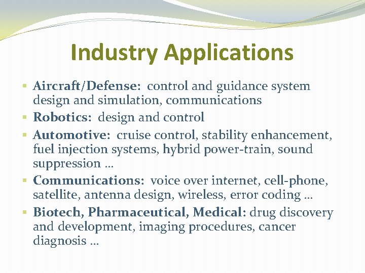 Industry Applications § Aircraft/Defense: control and guidance system design and simulation, communications § Robotics: Industry Applications § Aircraft/Defense: control and guidance system design and simulation, communications § Robotics:
