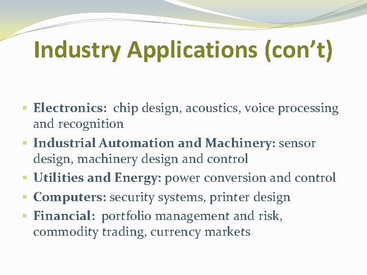 Industry Applications (con’t) § Electronics: chip design, acoustics, voice processing and recognition § Industrial Industry Applications (con’t) § Electronics: chip design, acoustics, voice processing and recognition § Industrial