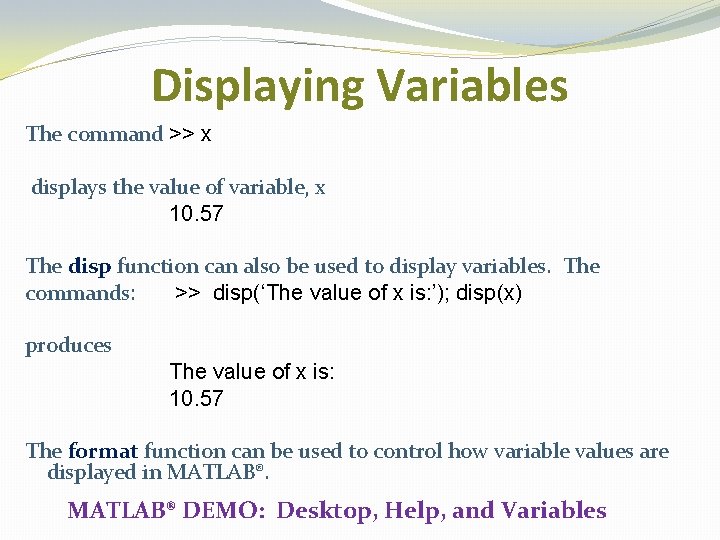 Displaying Variables The command >> x displays the value of variable, x 10. 57 Displaying Variables The command >> x displays the value of variable, x 10. 57