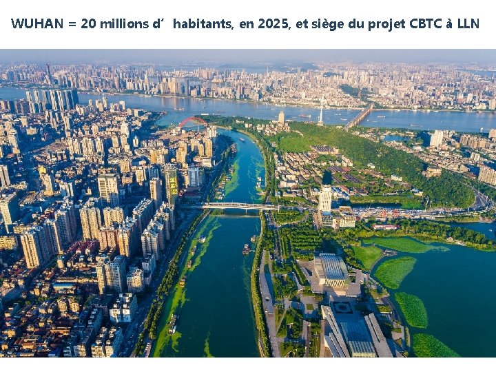 WUHAN = 20 millions d’habitants, en 2025, et siège du projet CBTC à LLN