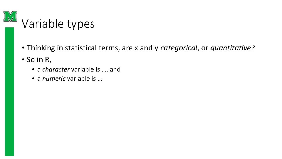 Variable types • Thinking in statistical terms, are x and y categorical, or quantitative? Variable types • Thinking in statistical terms, are x and y categorical, or quantitative?
