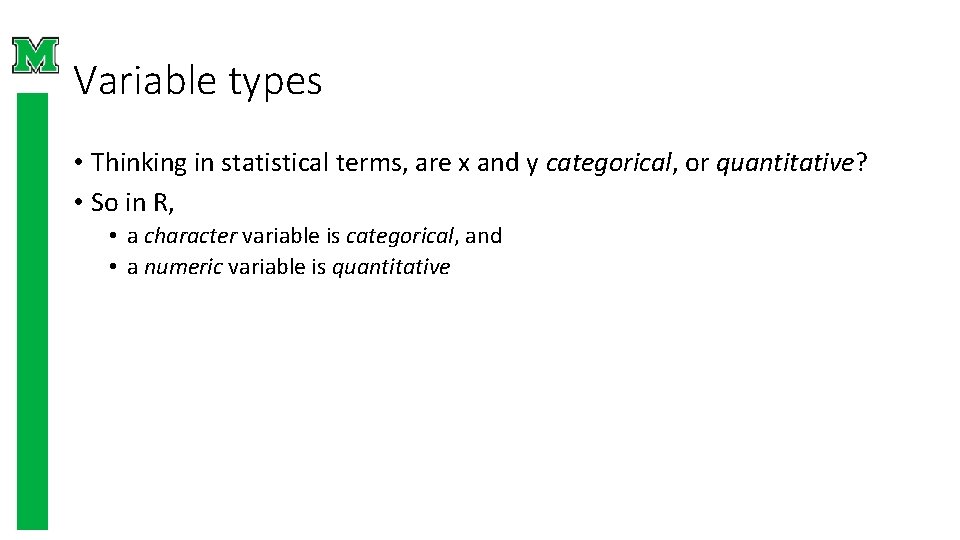 Variable types • Thinking in statistical terms, are x and y categorical, or quantitative? Variable types • Thinking in statistical terms, are x and y categorical, or quantitative?
