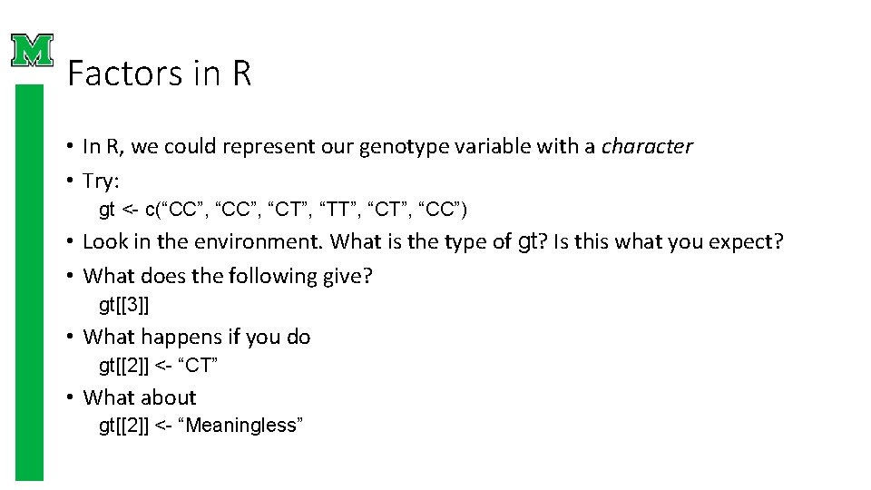 Factors in R • In R, we could represent our genotype variable with a Factors in R • In R, we could represent our genotype variable with a