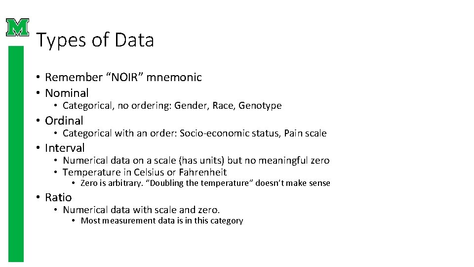 Types of Data • Remember “NOIR” mnemonic • Nominal • Categorical, no ordering: Gender, Types of Data • Remember “NOIR” mnemonic • Nominal • Categorical, no ordering: Gender,