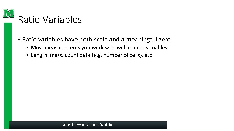 Ratio Variables • Ratio variables have both scale and a meaningful zero • Most Ratio Variables • Ratio variables have both scale and a meaningful zero • Most