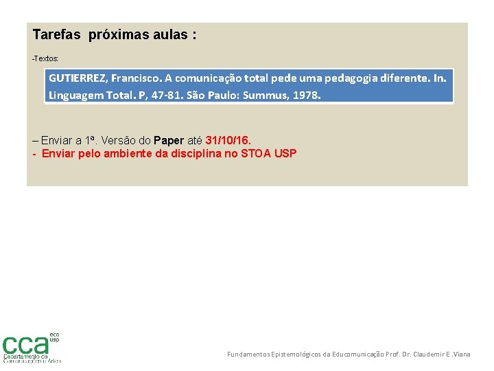 Tarefas próximas aulas : -Textos: GUTIERREZ, Francisco. A comunicação total pede uma pedagogia diferente.