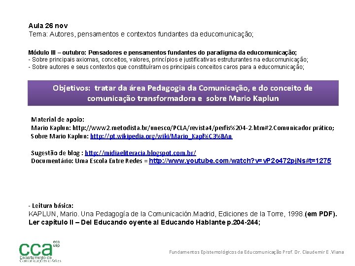 Aula 26 nov Tema: Autores, pensamentos e contextos fundantes da educomunicação; Módulo III –