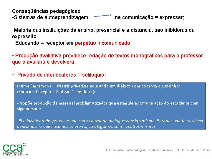 Conseqüências pedagógicas: -Sistemas de autoaprendizagem na comunicação = expressar; • Maioria das instituições de