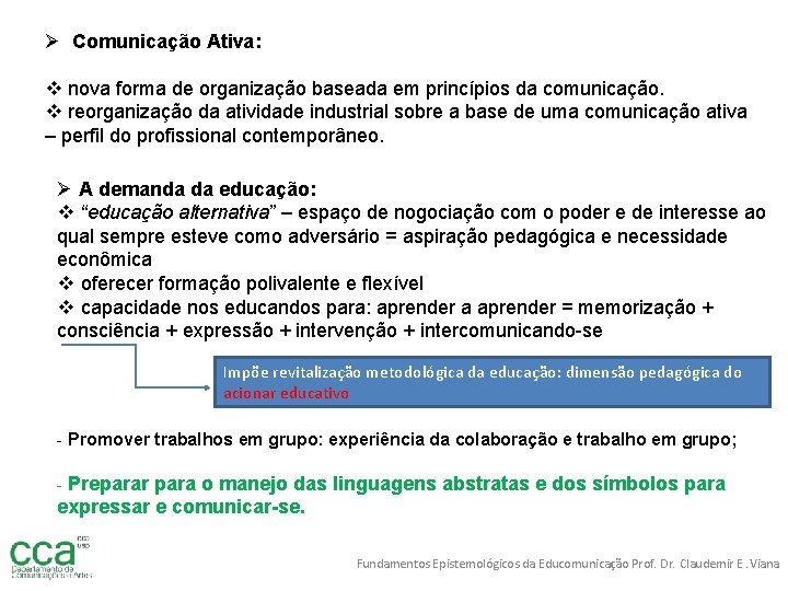 Ø Comunicação Ativa: v nova forma de organização baseada em princípios da comunicação. v