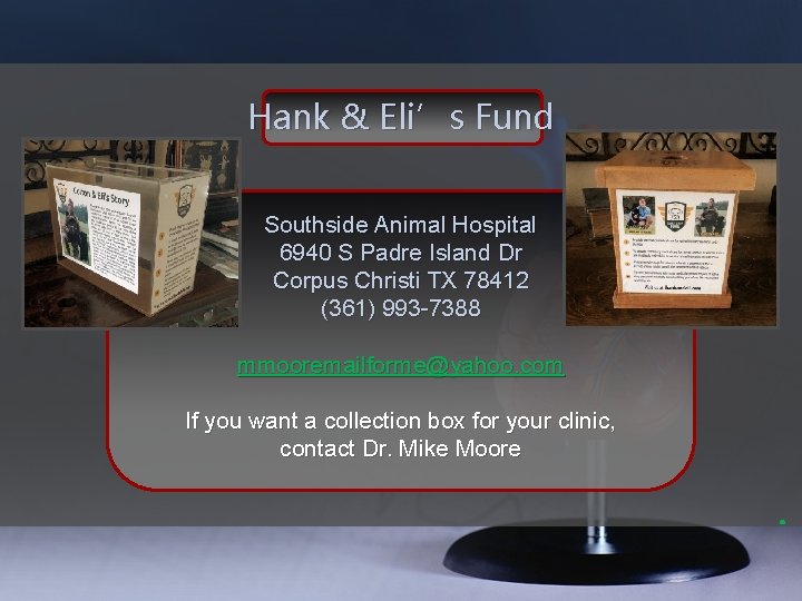 Hank & Eli’s Fund Southside Animal Hospital 6940 S Padre Island Dr Corpus Christi