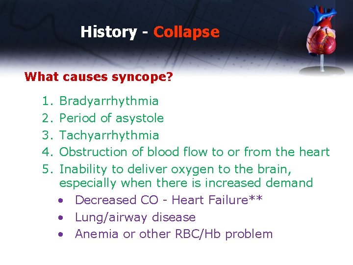 History - Collapse What causes syncope? 1. 2. 3. 4. 5. Bradyarrhythmia Period of