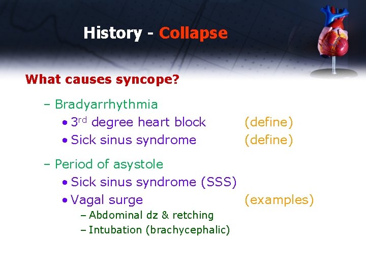 History - Collapse What causes syncope? – Bradyarrhythmia • 3 rd degree heart block