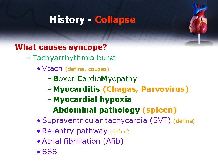 History - Collapse What causes syncope? – Tachyarrhythmia burst • Vtach (define, causes) –