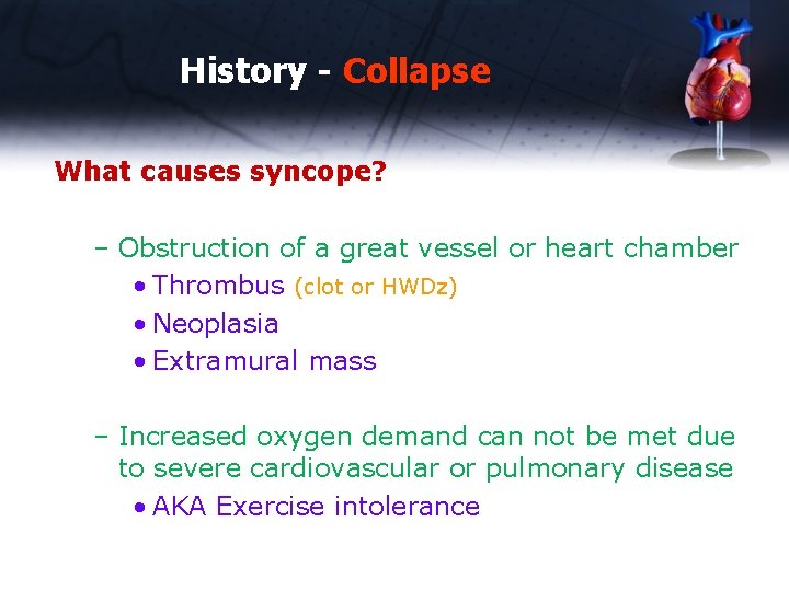 History - Collapse What causes syncope? – Obstruction of a great vessel or heart