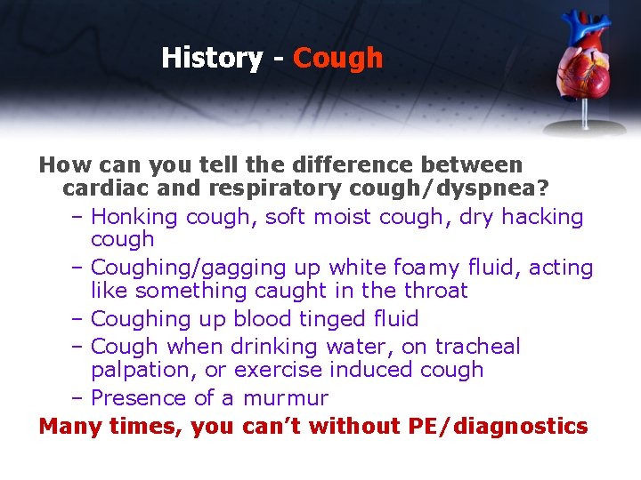History - Cough How can you tell the difference between cardiac and respiratory cough/dyspnea?