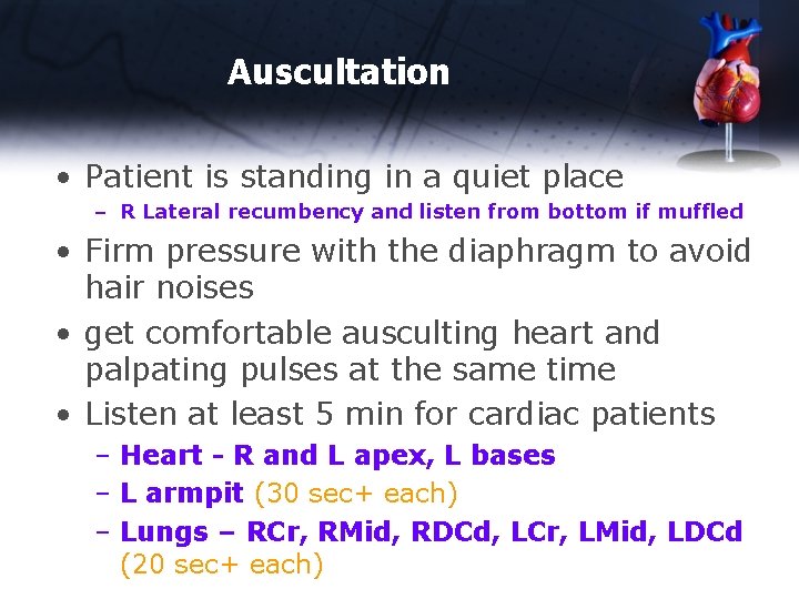 Auscultation • Patient is standing in a quiet place – R Lateral recumbency and