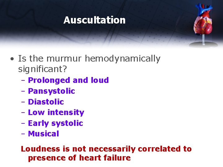 Auscultation • Is the murmur hemodynamically significant? – Prolonged and loud - yes –