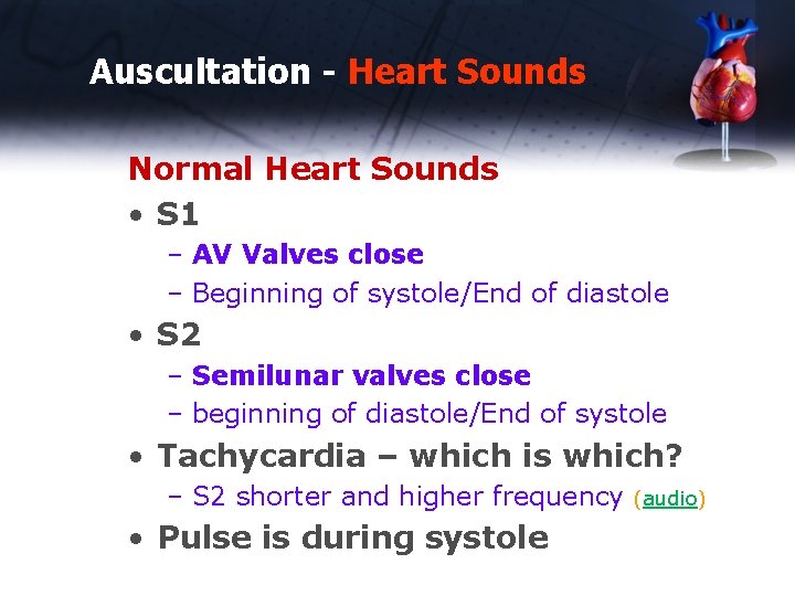 Auscultation - Heart Sounds Normal Heart Sounds • S 1 – AV Valves close
