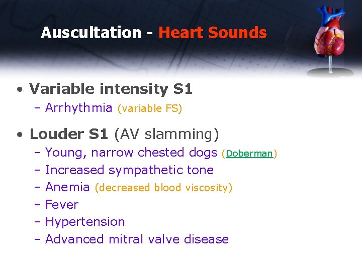 Auscultation - Heart Sounds • Variable intensity S 1 – Arrhythmia (variable FS) •