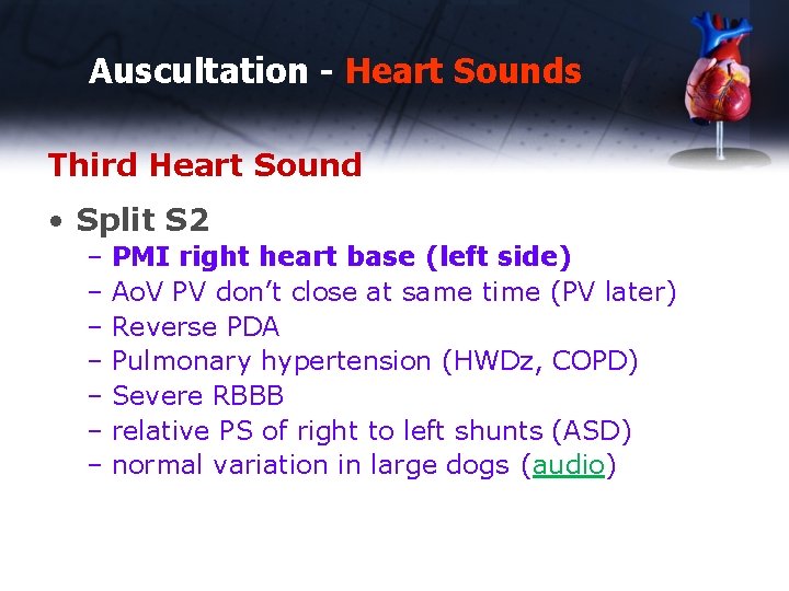 Auscultation - Heart Sounds Third Heart Sound • Split S 2 – PMI right