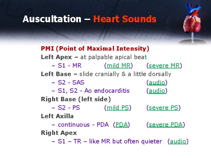 Auscultation – Heart Sounds PMI (Point of Maximal Intensity) Left Apex – at palpable