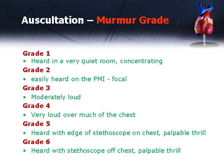 Auscultation – Murmur Grade 1 • Heard in a very quiet room, concentrating Grade